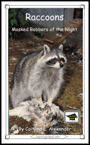 Title: Raccoons: Masked Robbers of the Night: Educational Version, Author: Caitlind L. Alexander