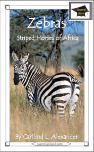 Title: Zebras: Striped Horses of Africa: Educational Version, Author: Caitlind L. Alexander