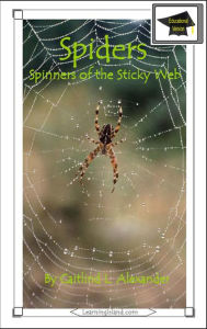 Title: Spiders: Spinners of the Sticky Web: Educational Version, Author: Caitlind L. Alexander