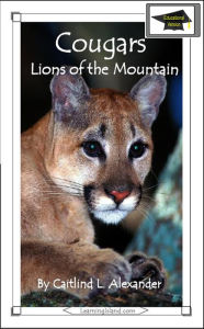 Title: Cougars: Lions of the Mountain: Educational Version, Author: Caitlind L. Alexander