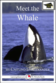 Title: Meet the Whale: Educational Version, Author: Caitlind L. Alexander