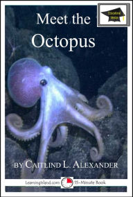 Title: Meet the Octopus: Educational Version, Author: Caitlind L. Alexander