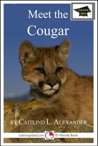 Title: Meet the Cougar: Educational Version, Author: Caitlind L. Alexander