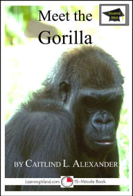 Title: Meet the Gorilla: Educational Version, Author: Caitlind L. Alexander
