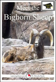 Title: Meet the Bighorn Sheep: Educational Version, Author: Caitlind L. Alexander