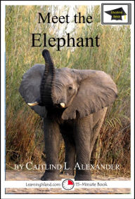 Title: Meet the Elephant: Educational Version, Author: Caitlind L. Alexander