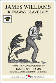 Title: James Williams: Runaway Slave Boy: Educational Version, Author: LearningIsland.com