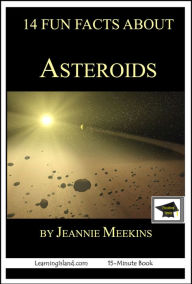 Title: 14 Fun Facts About Asteroids: Educational Version, Author: Jeannie Meekins