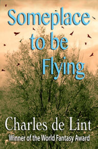 Title: Someplace to Be Flying, Author: Charles de Lint