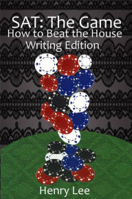 Title: SAT The Game: How to Beat the House Writing Edition, Author: Henry Lee