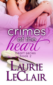 Title: Crimes Of The Heart (Book 2, The Heart Romance Series), Author: Laurie LeClair