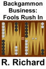 Backgammon Business: Fools Rush In