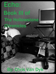 Title: Echo: Book III of the Hollowstone Chronicles, Author: Chris Van Dyk