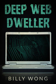 Title: Deep Web Dweller, Author: Billy Wong