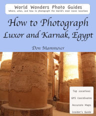 Title: How to Photograph Luxor and Karnak, Egypt, Author: Don Mammoser