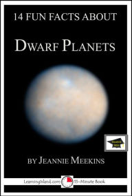 Title: 14 Fun Facts About Dwarf Planets: Educational Version, Author: Jeannie Meekins