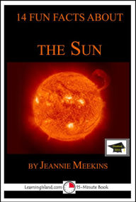 Title: 14 Fun Facts About the Sun: Educational Version, Author: Jeannie Meekins