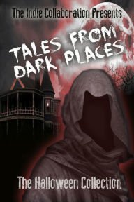 Title: Tales From Dark Places: The Halloween Collection, Author: The Indie Collaboration