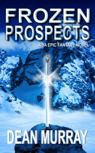 Title: Frozen Prospects: A YA Epic Fantasy Novel (Volume 1 of The Guadel Chronicles Books), Author: Dean Murray