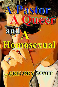 Title: A Pastor, A Queer and A Homosexual (The Game of Life Series), Author: Gregory Scott