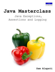 Title: Java Masterclass: Java Exceptions, Assertions and Logging, Author: Sam Alapati