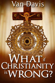 Title: What if Christianity is Wrong, Author: Van Davis