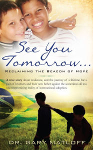 Title: See You Tomorrow ... Reclaiming the Beacon of Hope, Author: Gary Matloff