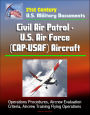 21st Century U.S. Military Documents: Civil Air Patrol - U.S. Air Force (CAP-USAF) Aircraft - Operations Procedures, Aircrew Evaluation Criteria, Aircrew Training Flying Operations