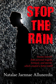 Title: Stop The Rain, Author: Natalae Jaennae Alluneedis