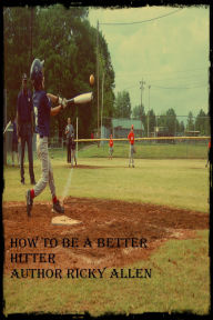 Title: How To Be A Better Hitter, Author: Ricky Allen