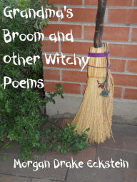 Title: Grandma's Broom and Other Witchy Poems, Author: Morgan Drake Eckstein