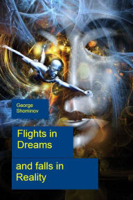 Title: Flights in Dreams and falls in Reality, Author: George Shominov