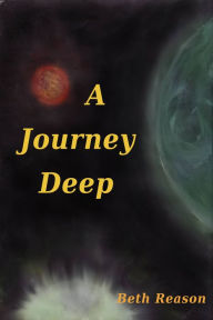 Title: A Journey Deep, Author: Beth Reason