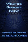 What the Servants Knew (Sermons For Pilgrims, #3)