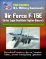 21st Century U.S. Military Documents: Air Force F-15E Strike Eagle Dual-Role Fighter Aircraft - Operations Procedures, Aircrew Evaluation Criteria, Aircrew Training Flying Operations