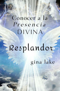 Title: Resplandor: Conocer a la Presencia Divina, Author: Gina Lake