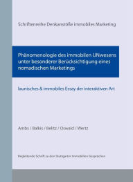 Title: Phänomenologie des immobilen UNwesens unter besonderer Berücksichtigung eines nomadischen Marketings, Author: Torsten Ambs