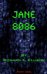 Title: Jane 8086 Part One, Author: Richard X. Ellison