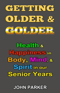 Title: Getting Older and Golder, Author: John Parker