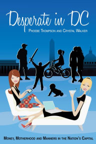Title: Desperate in DC by Phoebe Thompson and Crystal Walker, Author: Phoebe Thompson