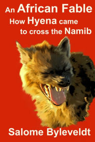 An African Fable: How Hyena Came To Cross The Namib (Book #3, African Fable Series)