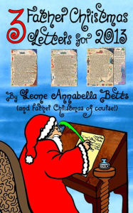 Title: Three Father Christmas Letters for 2013, Author: Leone Annabella Betts