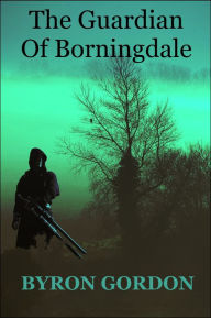 Title: The Guardian Of Borningdale, Author: Byron Gordon