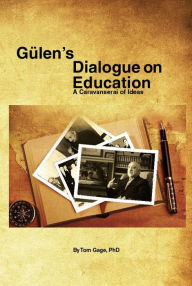 Title: Gulen's Dialogue on Education: A Caravanserai of Ideas, Author: Tom Gage