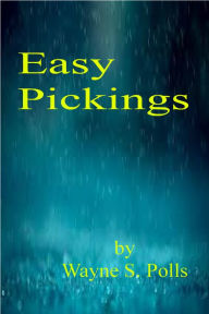 Title: Easy Pickings, Author: Wayne S. Polls