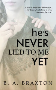 Title: He's Never Lied to Me Yet, Author: B. A. Braxton