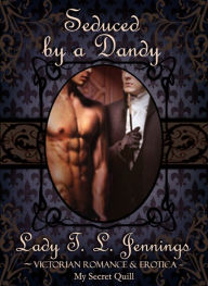 Title: Seduced by a Dandy, Author: Lady T.L. Jennings
