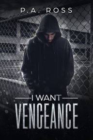 Title: I Want Vengeance: Vampire Formula Series Book 0, Author: P.A. Ross