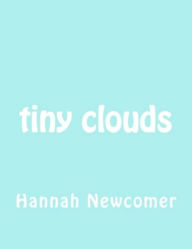 Title: Tiny Clouds, Author: Hannah Lyllith Newcomer