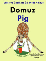 Title: Turkce ve Ingilizce Iki Dilde Hikaye: Domuz - Pig - Ingilizce Ogrenme Serisi, Author: LingoLibros